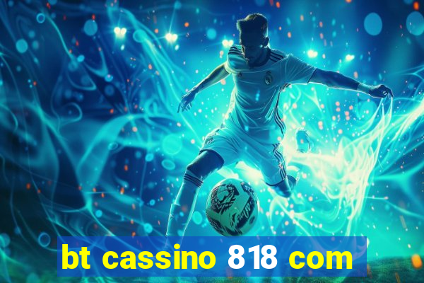 bt cassino 818 com