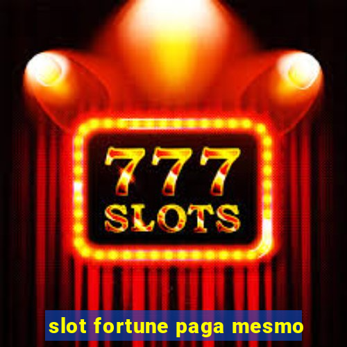 slot fortune paga mesmo