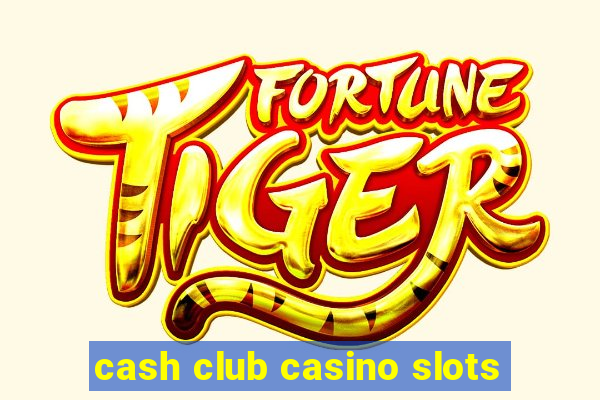 cash club casino slots