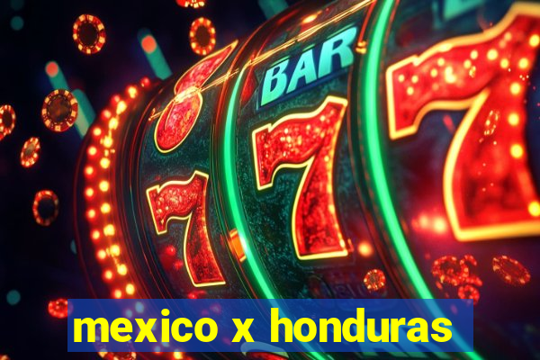 mexico x honduras