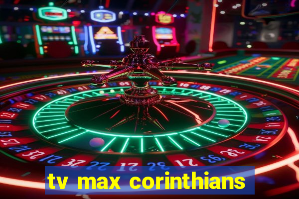 tv max corinthians