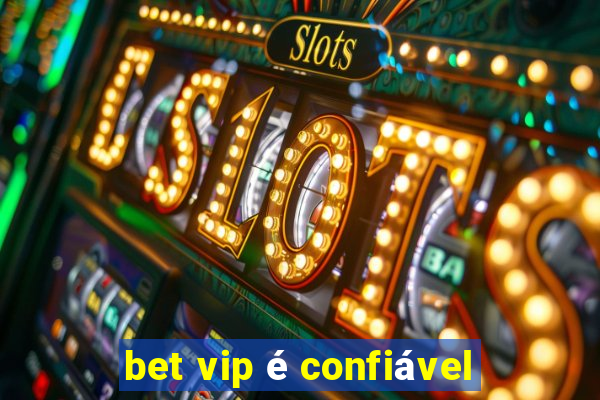 bet vip é confiável