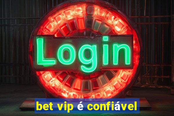 bet vip é confiável