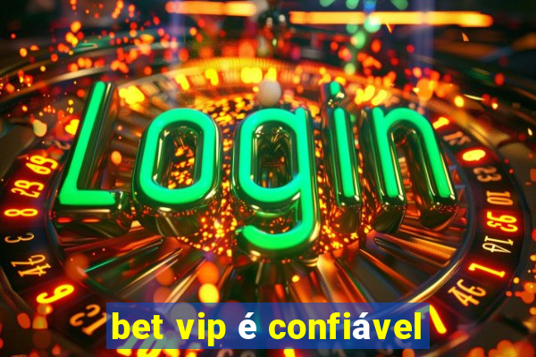 bet vip é confiável