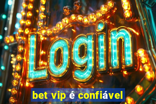 bet vip é confiável