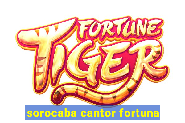 sorocaba cantor fortuna