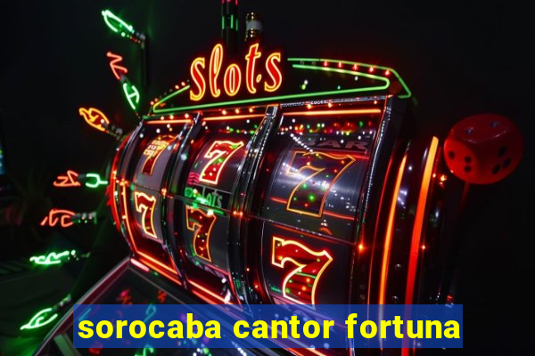 sorocaba cantor fortuna