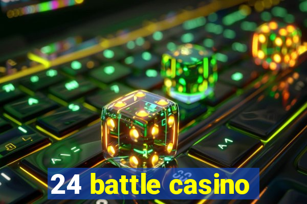 24 battle casino