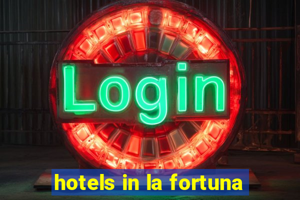 hotels in la fortuna