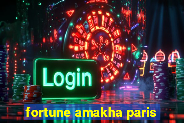 fortune amakha paris