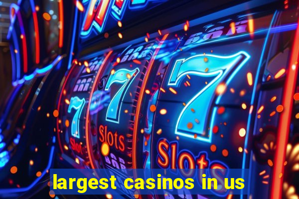 largest casinos in us