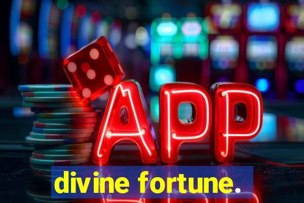 divine fortune.