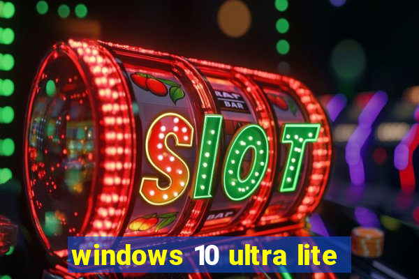 windows 10 ultra lite