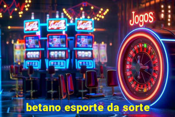 betano esporte da sorte