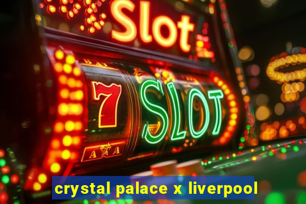 crystal palace x liverpool