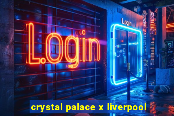 crystal palace x liverpool