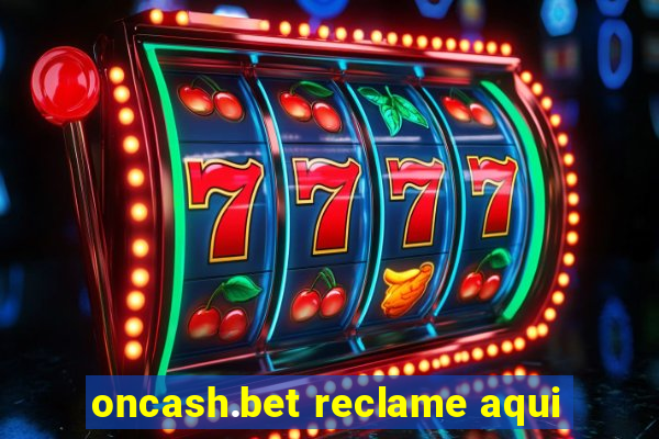 oncash.bet reclame aqui