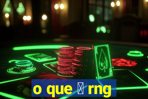 o que 茅 rng