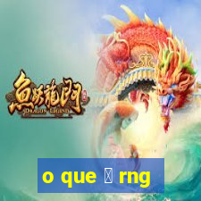 o que 茅 rng