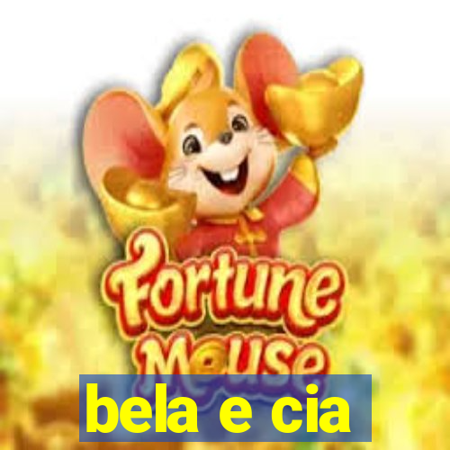 bela e cia