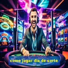 como jogar dia de sorte