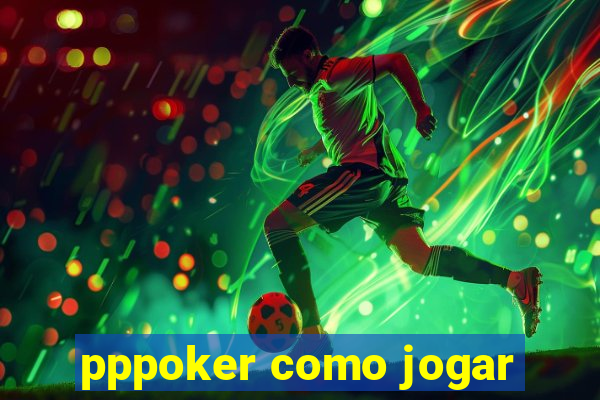 pppoker como jogar