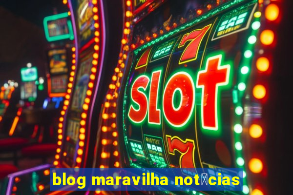 blog maravilha not铆cias