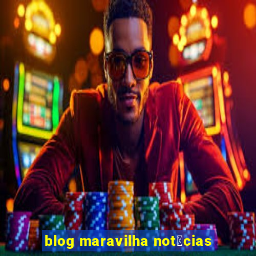 blog maravilha not铆cias