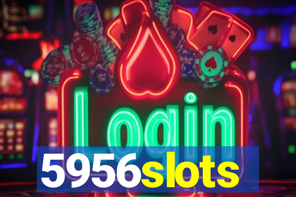 5956slots