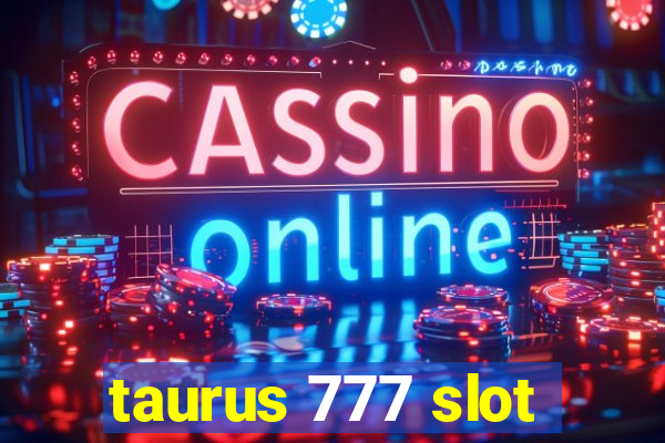 taurus 777 slot