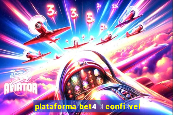 plataforma bet4 茅 confi谩vel