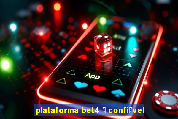 plataforma bet4 茅 confi谩vel