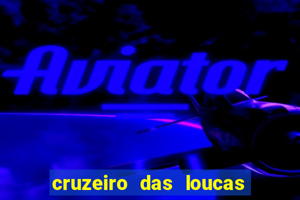 cruzeiro das loucas rede canais