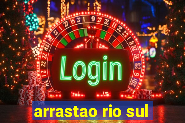 arrastao rio sul