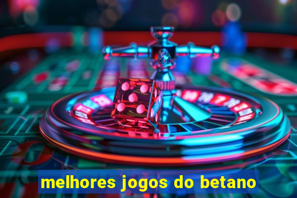 melhores jogos do betano