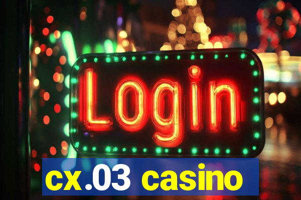 cx.03 casino