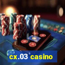 cx.03 casino