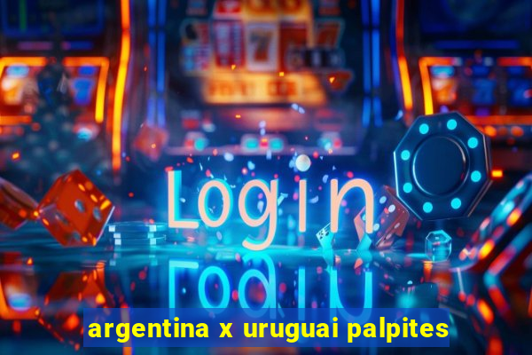 argentina x uruguai palpites