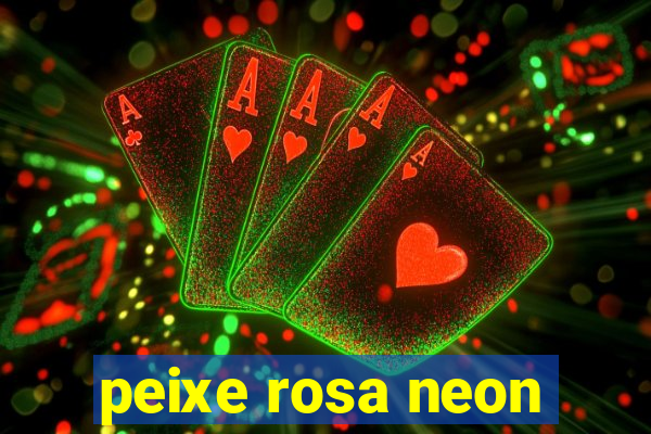 peixe rosa neon