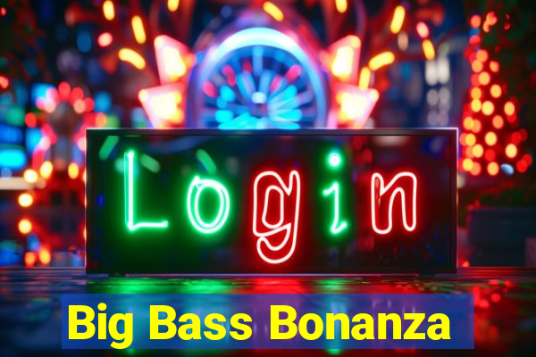 Big Bass Bonanza