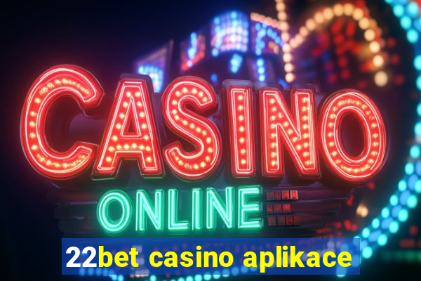 22bet casino aplikace