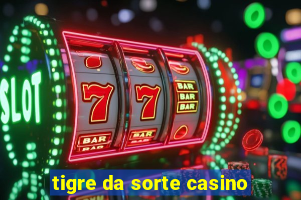 tigre da sorte casino