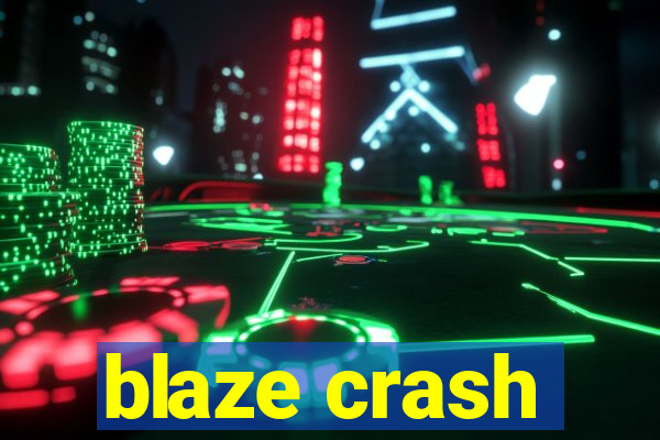 blaze crash