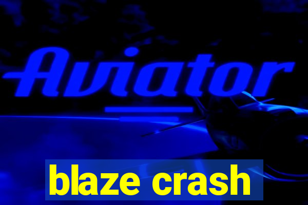 blaze crash