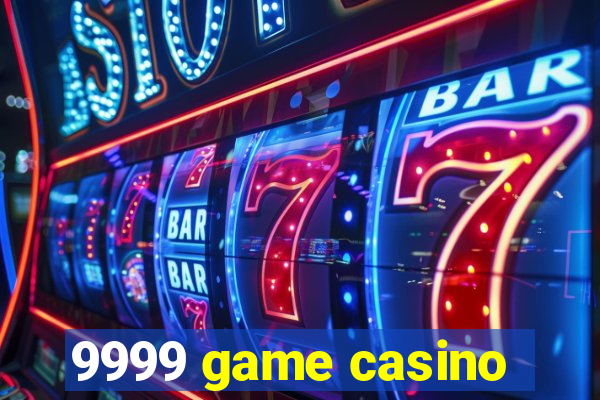 9999 game casino