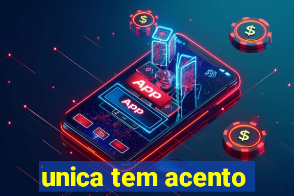 unica tem acento