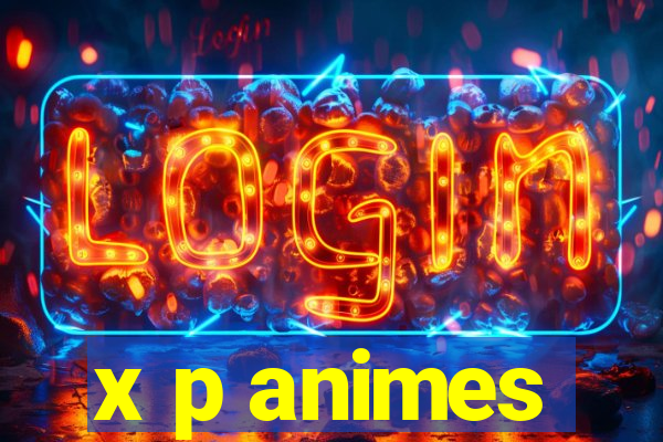 x p animes