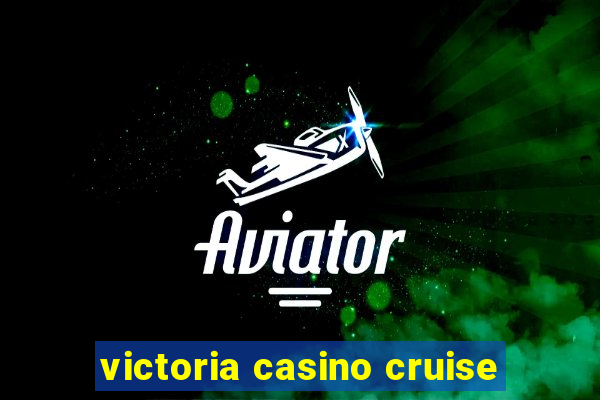 victoria casino cruise