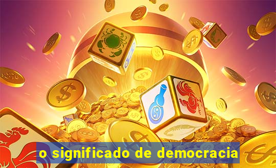 o significado de democracia