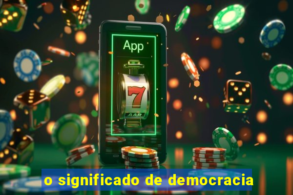 o significado de democracia